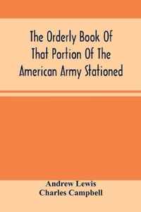 The Orderly Book Of That Portion Of The American Army Stationed At Or Near Williamsburg, Va., Under The Command Of General Andrew Lewis, From March 18Th, 1776, To August 28Th, 1776