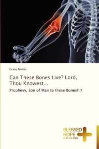 Can These Bones Live? Lord, Thou Knowest...