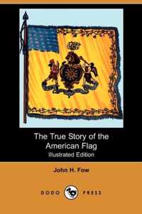 The True Story of the American Flag (Illustrated Edition) (Dodo Press)