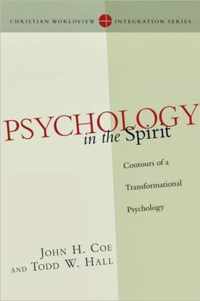 Psychology in the Spirit Contours of a Transformational Psychology Christian Worldview Integration Series