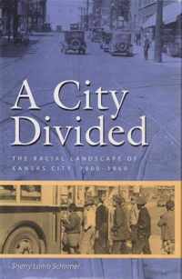 A City Divided: The Racial Landscape of Kansas City, 1900-1960volume 1