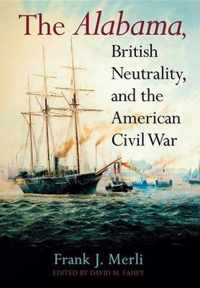 The Alabama, British Neutrality, and the American Civil War