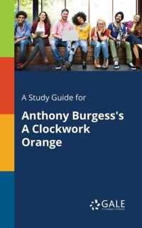 A Study Guide for Anthony Burgess's A Clockwork Orange