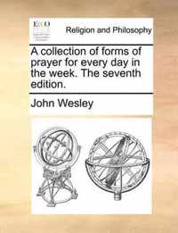 A Collection of Forms of Prayer for Every Day in the Week. the Seventh Edition.