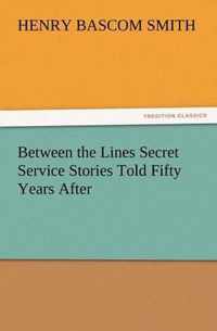 Between the Lines Secret Service Stories Told Fifty Years After