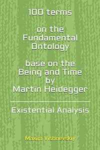 100 terms on the Fundamental Ontology, base on the  Being and Time  by Martin Heidegger