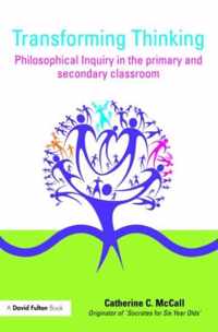 Transforming Thinking: Philosophical Inquiry in the Primary and Secondary Classroom