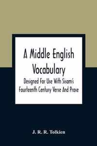 A Middle English Vocabulary. Designed For Use With Sisam'S Fourteenth Century Verse And Prose