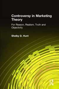 Controversy in Marketing Theory: For Reason, Realism, Truth and Objectivity