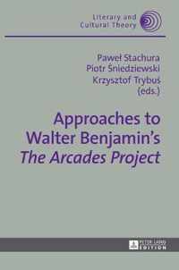 Approaches to Walter Benjamin's The Arcades Project