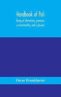 Handbook of Pali, being an elementary grammar, a chrestomathy, and a glossary