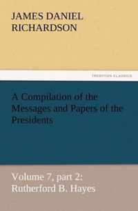 A Compilation of the Messages and Papers of the Presidents