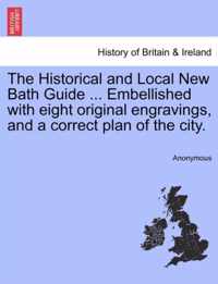 The Historical and Local New Bath Guide ... Embellished with Eight Original Engravings, and a Correct Plan of the City.