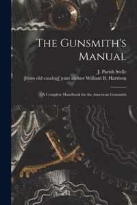 The Gunsmith's Manual; a Complete Handbook for the American Gunsmith