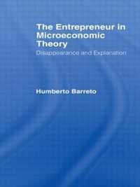 The Entrepreneur in Microeconomic Theory: Disappearance and Explanaition