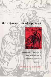 The Reformation of the Keys - Confession, Conscience and Authority in Sixteenth-Century Germany