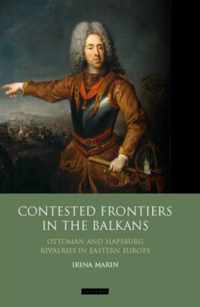 Contested Frontiers in the Balkans: Ottoman and Habsburg Rivalries in Eastern Europe