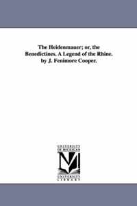 The Heidenmauer; or, the Benedictines. A Legend of the Rhine. by J. Fenimore Cooper.