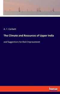 The Climate and Resources of Upper India