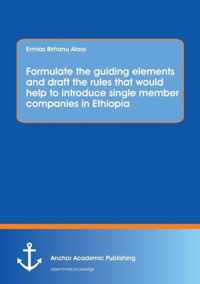 Formulate the guiding elements and draft the rules that would help to introduce single member companies in Ethiopia