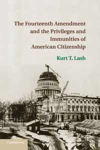 The Fourteenth Amendment and the Privileges and Immunities of American Citizenship