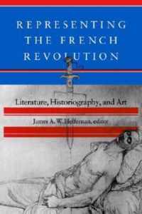 Representing the French Revolution - Literature, Historiography, and Art