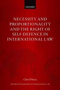 Necessity and Proportionality and the Right of Self-Defence in International Law