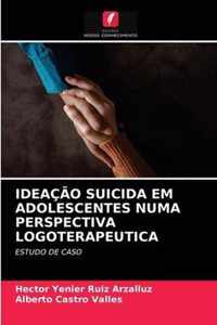 Ideacao Suicida Em Adolescentes Numa Perspectiva Logoterapeutica