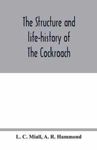 The structure and life-history of The Cockroach (Periplaneta Orientalis) An Introduction to the Study of Insects