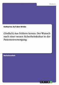 (Endlich) Aus Fehlern lernen. Der Wunsch nach einer neuen Sicherheitskultur in der Patientenversorgung