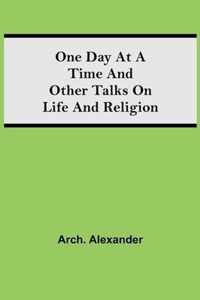 One Day at a Time and Other Talks on Life and Religion