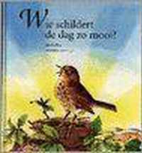 Wie schildert de dag zo mooi?