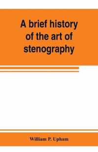 A brief history of the art of stenography, with a proposed new system of phonetic short-hand