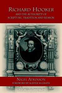 Richard Hooker and the Authority of Scripture, Tradition and Reason