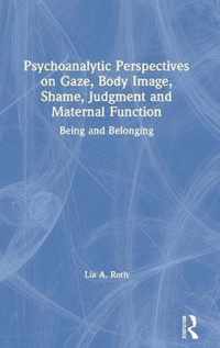 Psychoanalytic Perspectives on Gaze, Body Image, Shame, Judgment, and Maternal Function