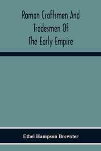 Roman Craftsmen And Tradesmen Of The Early Empire A Thesis Presented To The Faculty Of The Graduate School In Partial Fulfilment Of The Requirements For The Degree Of Doctor Of Philosophy