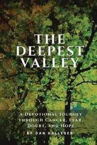 The Deepest Valley: A Devotional Journey through Cancer, Fear, Doubt, and Hope