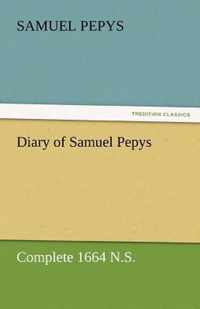 Diary of Samuel Pepys - Complete 1664 N.S.