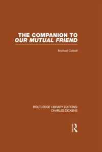 The Companion to Our Mutual Friend (RLE Dickens): Routledge Library Editions