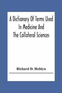 A Dictionary Of Terms Used In Medicine And The Collateral Sciences