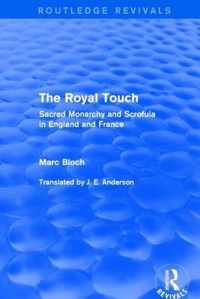 The Royal Touch (Routledge Revivals): Sacred Monarchy and Scrofula in England and France