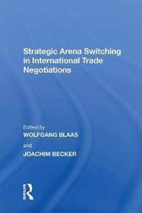 Strategic Arena Switching in International Trade Negotiations