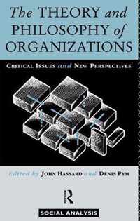 The Theory and Philosophy of Organizations: Critical Issues and New Perspectives