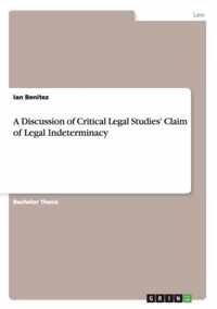 A Discussion of Critical Legal Studies' Claim of Legal Indeterminacy