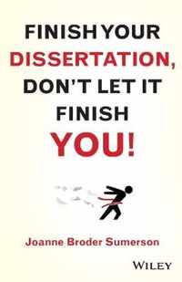 Finish Your Dissertation, Don't Let It Finish You!