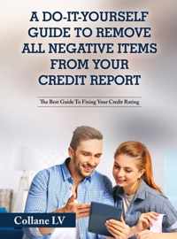 A Do-It-Yourself Guide To Remove All Negative Items From Your Credit Report