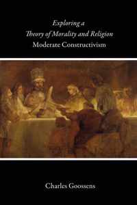 Exploring a Theory of Morality and Religion: Moderate Constructivism