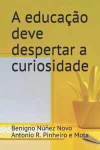 A educacao deve despertar a curiosidade