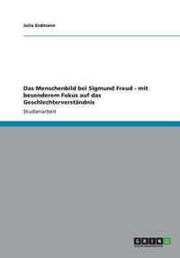 Das Menschenbild bei Sigmund Freud - mit besonderem Fokus auf das Geschlechterverstandnis