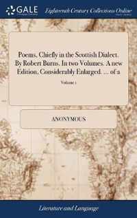 Poems, Chiefly in the Scottish Dialect. By Robert Burns. In two Volumes. A new Edition, Considerably Enlarged. ... of 2; Volume 1